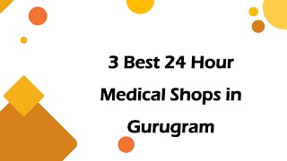 3 Best 24 hour medical shops in Gurugram Haryana 2025 pharmacies