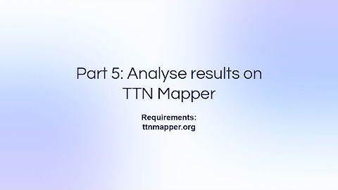 LoRa Range Testing: Part 5 - Analyse coverage on TTN Mapper