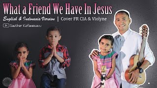 What a Friend We Have In Jesus English Indonesia Version | FR.CIA ft VIOLYNE  LAKE