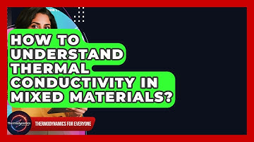 How To Understand Thermal Conductivity In Mixed Materials? - Thermodynamics For Everyone