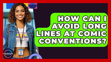 How Can I Avoid Long Lines At Comic Conventions? - Conventions Network