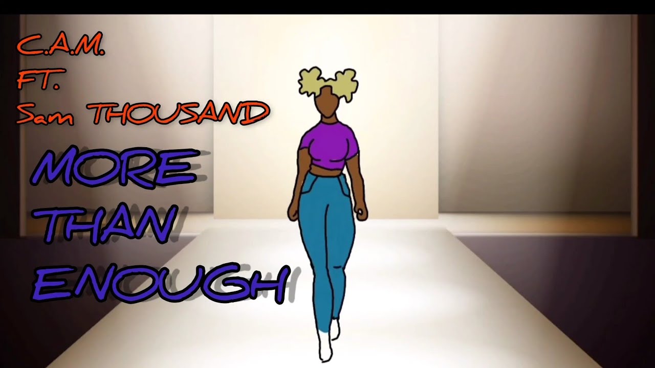 Watch C.A.M.- More Than Enough feat Sam Thousand (prod by Sage) Lyric Video on YouTube Watch C.A.M.- More Than Enough feat Sam Thousand (prod by Sage) Lyric Video on YouTube