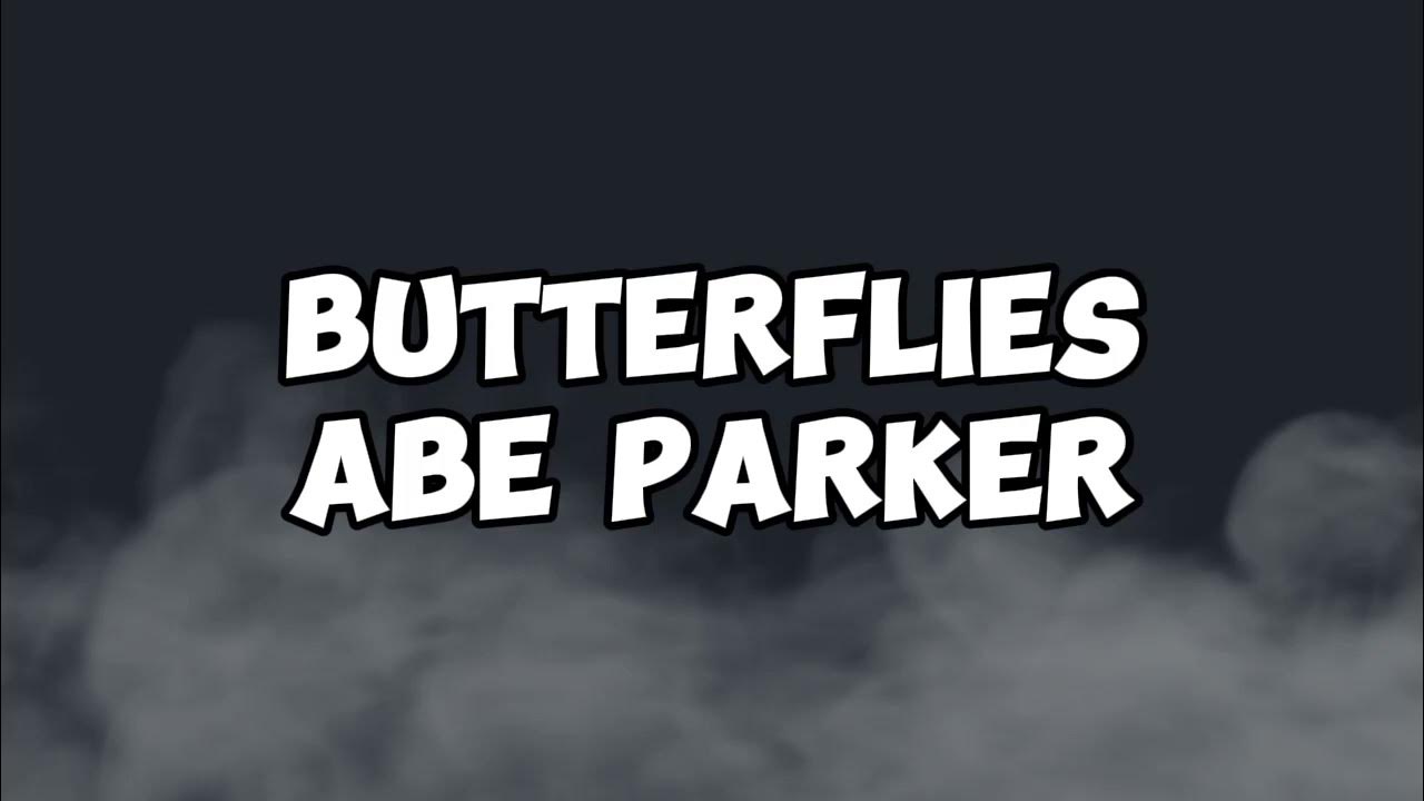 BUTTERFLIES ABE PARKER LYRICS YouTube