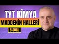 MADDENİN HALLERİ  | Kritik 5 Soru ve Ayrıntılı Çözümleri! | TYT- MSÜ Kimya Full Tekrar