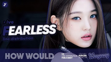 How Would IVE sing FEARLESS by LE SSERAFIM // Line Distribution