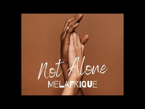 Melafrique - Not Alone [Official Lyric Video]