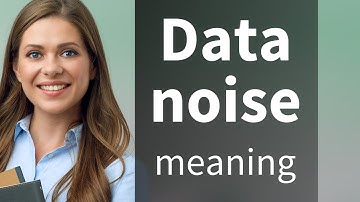 Understanding "Data Noise" in Simple Terms