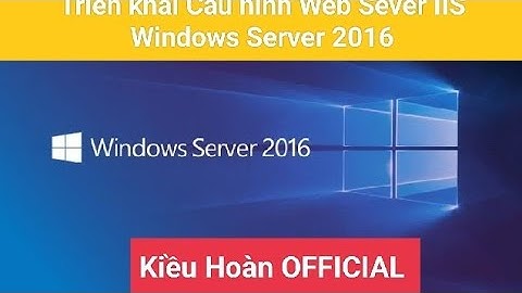 Triển khai Cấu hình Web Sever IIS Windows Server 2016