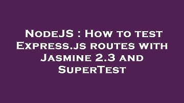 NodeJS : How to test Express.js routes with Jasmine 2.3 and SuperTest