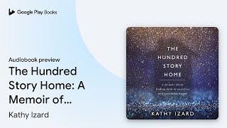 The Hundred Story Home: A Memoir of Finding… by Kathy Izard · Audiobook preview