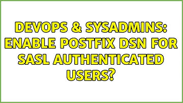 DevOps & SysAdmins: Enable postfix DSN for SASL authenticated users? (2 Solutions!!)