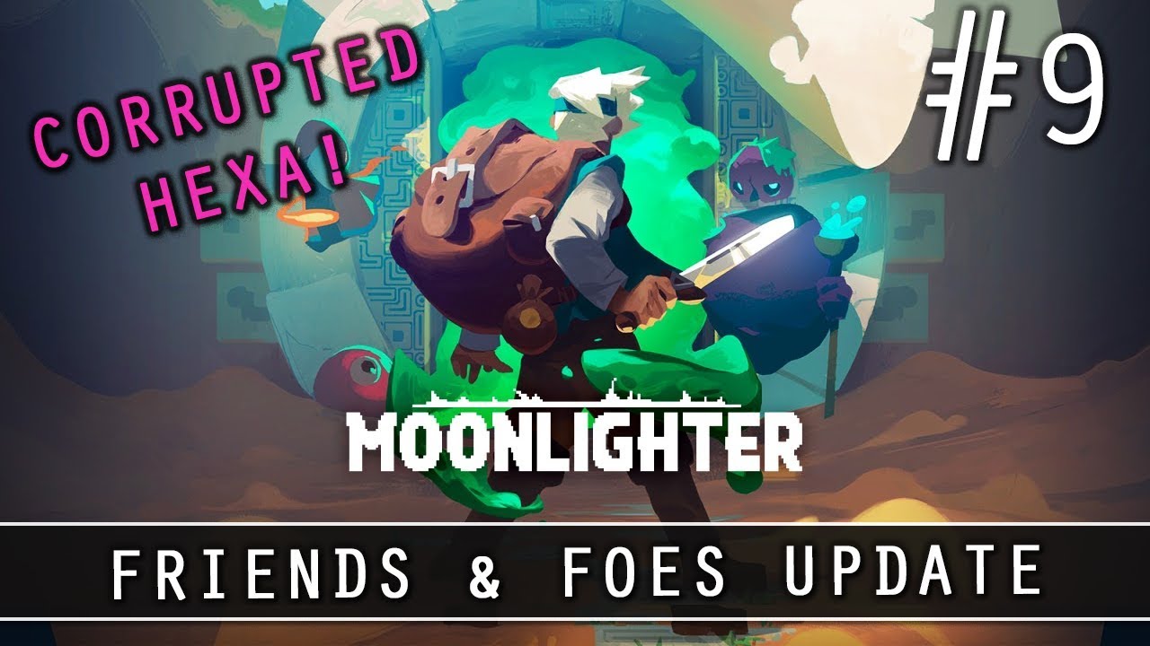 MOONLIGHTER: FRIENDS & FOES UPDATE | EP 9: CORRUPTED HEXA FIGHT!