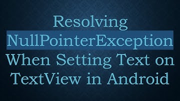 Resolving NullPointerException When Setting Text on TextView in Android
