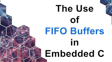 The Use of FIFO Buffers in Embedded C