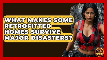 What Makes Some Retrofitted Homes Survive Major Disasters? - Man vs. Disaster