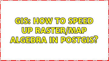 GIS: How to speed up raster/map algebra in PostGIS?