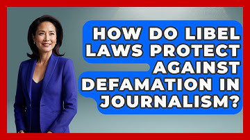 How Do Libel Laws Protect Against Defamation In Journalism? - Journalism Explained