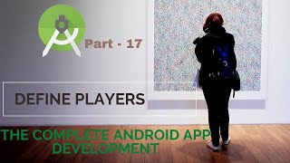 Define players | Part 17 | The Complete Android App Development
