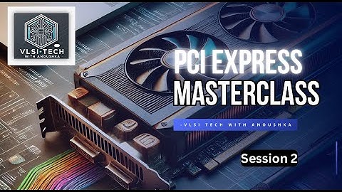 PCIe Masterclass Session 2 | Topology & Architecture Overview