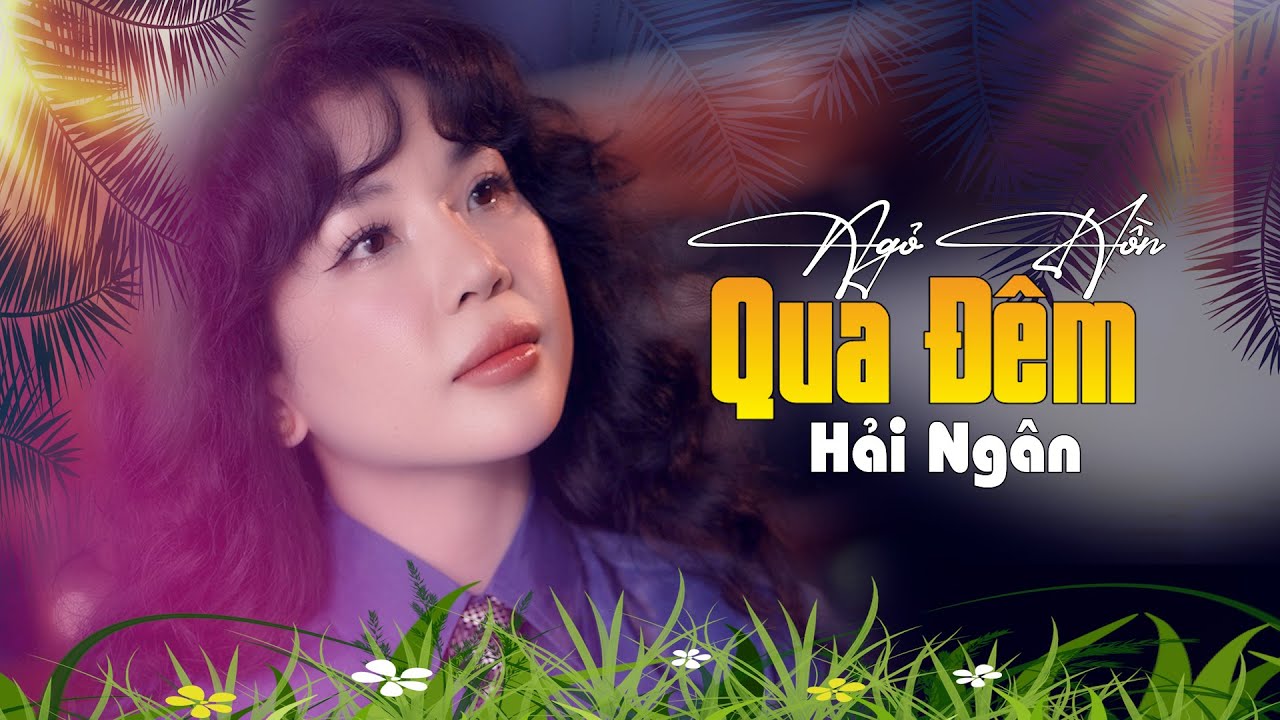 Ngỏ Hồn Qua Đêm  - Hải Ngân || Nhạc Bolero Bất Hủ #haingan #bolero #nhacbolero #musicvideo #nhaclinh
