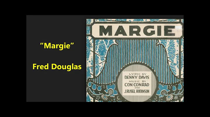 "Margie" Con Conrad song (1920) My little Margie, ...