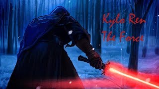 Kylo Ren | The Force