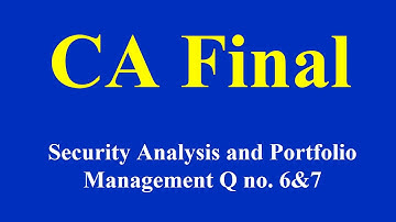 CA Final - Security Analysis and Portfolio Management  Q no 6 &7
