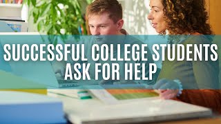 Successful College Students Ask for Help