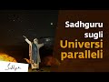 Gli universi paralleli esistono, ecco come ci influenzano | Sadhguru Italiano
