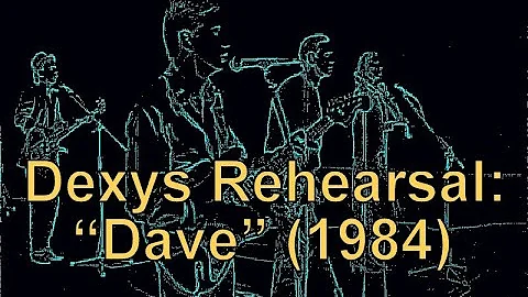 Dexys Rehearsal: "Dave" (1984)