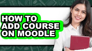 How to Add Course on Moodle (updated)