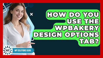 How Do You Use The WPBakery Design Options Tab? - WP Solutions Guru