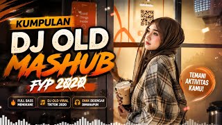 KUMPULAN DJ OLD MASHUB || FYP TIKTOK 2020 JEDAG JEDUG FULL BASS