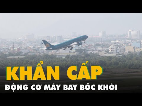 Video Động cơ bốc khói, máy bay vừa cất cánh ở Đà Nẵng phải... - youtube