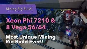 Most Unique Mining Rig Build - Xeon Phi 7210 & 8 Vega 56/64