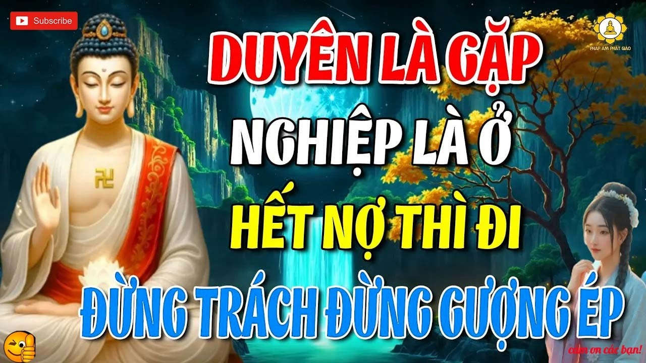 Duyên Là Gặp, Nghiệp Là Ở ,Hết Nợ thì Đi - Đừng Trách Đừng Gượng Ép _ Pháp Âm Phật Giáo