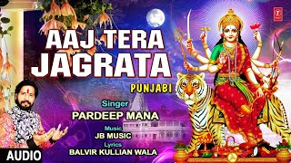 Download Lagu Aaj Tera Jagrata I PARDEEP MANA I Punjabi Devi Bhajan I Full Audio Song MP3