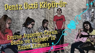 Deniz Üstü Köpürür - Emine, Ayşenur, Ceren, Beste ve Yağmur