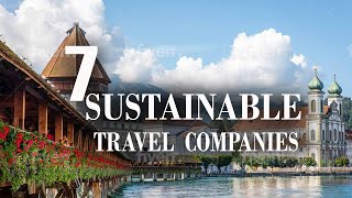Sustainable Tourism - 7 Sustainable Travel Companies #sustainabletravel #sustainabletourism