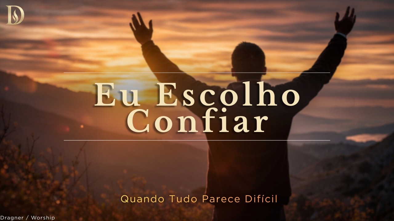 Eu Escolho Confiar (Worship Oficial) – Dragner