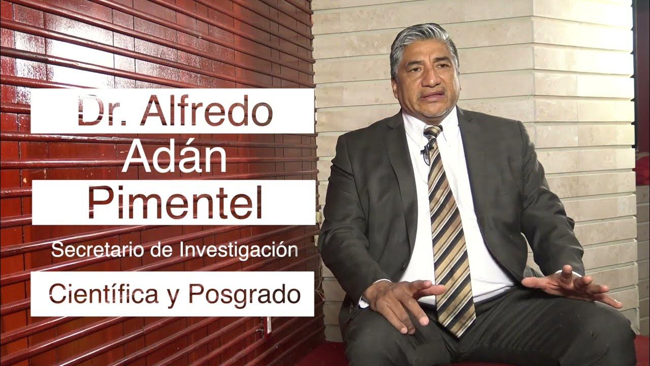 Dr. Alfredo Adán Pimentel. Secretario de Investigación Científica y