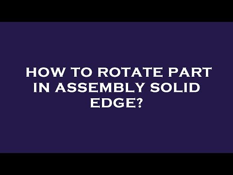 How to rotate part in assembly solid edge?