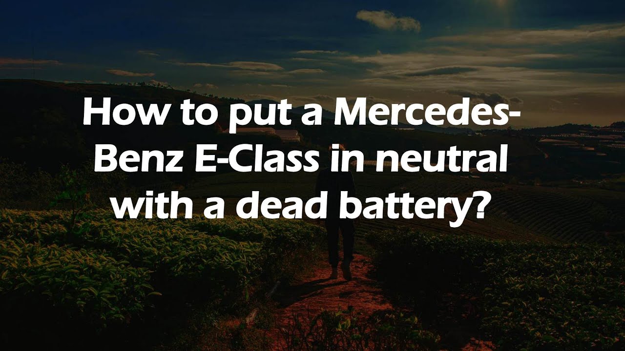 How to put a Mercedes-Benz E-Class in neutral with a dead battery?