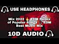 [10D AUDIO] 10D Music Mix 2022 🔥 EDM Remix of Popular Songs 🎧 EDM Best Music Mix  - 10D SOUNDS