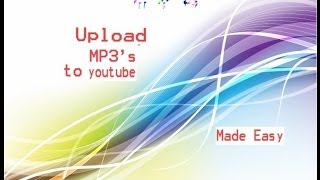 Upload MP3's to youtube, made easy, add photo's and make Video. John and Charlotte