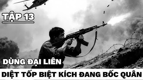 (14) Đặc công Hải diệt gon tốp biệt kích và 1 trực thăng