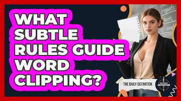 What Subtle Rules Guide Word Clipping? - The Daily Definition