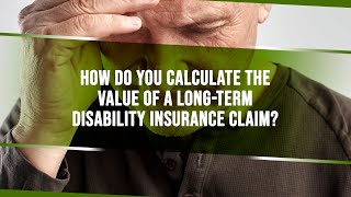 How Do You Calculate The Value Of A Long-Term Disability Insurance Claim?