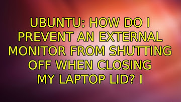 Ubuntu: How do I prevent an external monitor from shutting off when closing my laptop lid?