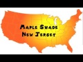 How to Say or Pronounce USA Cities — Maple Shade, New Jersey